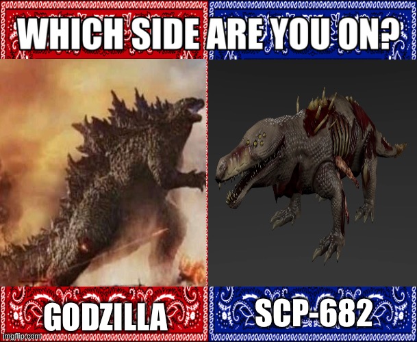 crIkEy ThaTs A MigHty BiG CrOC | GODZILLA; SCP-682 | image tagged in which side are you on | made w/ Imgflip meme maker