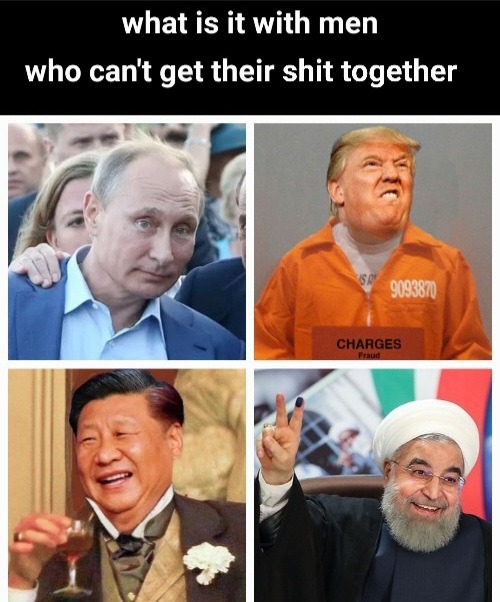 What is it with men? | WELL SAID | image tagged in putin,china virus,trump,funny memes | made w/ Imgflip meme maker