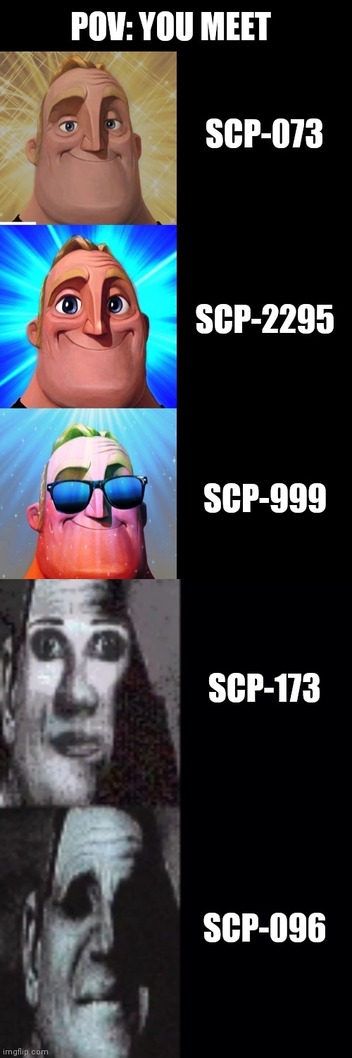 This was surprisingly easy to make | POV: YOU MEET; SCP-073; SCP-2295; SCP-999; SCP-173; SCP-096 | image tagged in blank transparent square,blank white template,scp-999,scp-173,scp-096,memes | made w/ Imgflip meme maker