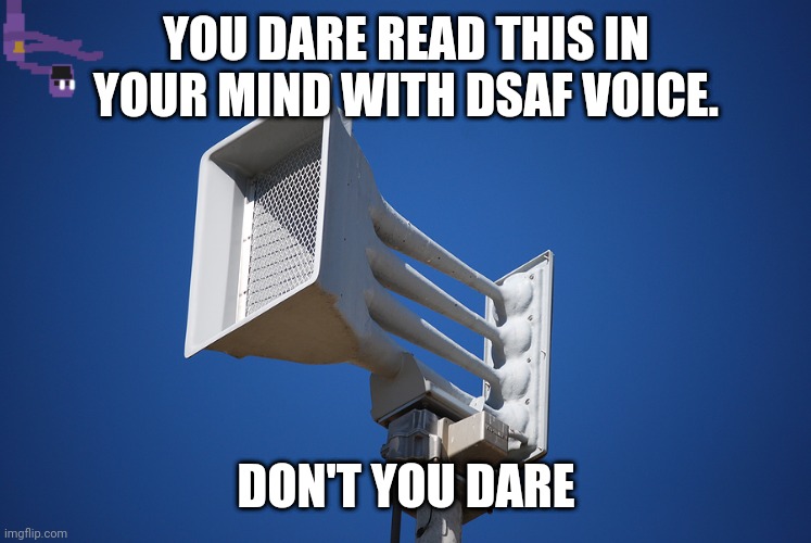 OH NO I'VE DONE IT NUUUUU | YOU DARE READ THIS IN YOUR MIND WITH DSAF VOICE. DON'T YOU DARE | image tagged in fnaf | made w/ Imgflip meme maker