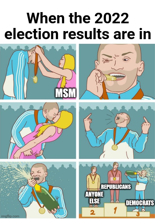 After they've completely abandoned reality | When the 2022 election results are in; MSM; REPUBLICANS; ANYONE
ELSE; DEMOCRATS | image tagged in 3rd place celebration,democrats,election 2022 | made w/ Imgflip meme maker