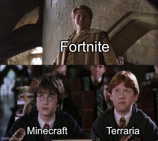 . | Fortnite; Minecraft; Terraria | image tagged in ron and harry looking at lockhart,minecraft,terraria,fortnite | made w/ Imgflip meme maker