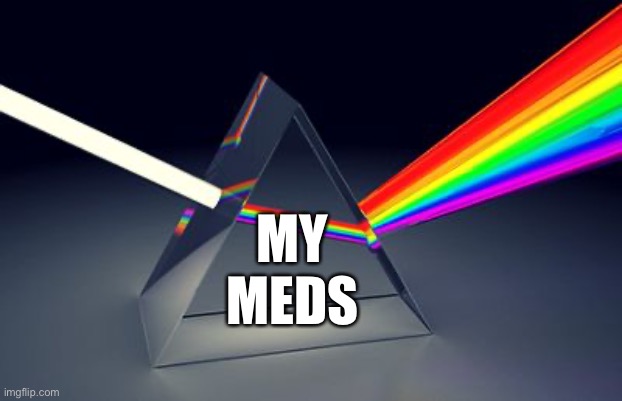 The right anti-depressants be like... dark into rainbows | MY
MEDS | image tagged in rainbow prism,depression,meds,mental illness,anti-depressant,joker rainbow hands | made w/ Imgflip meme maker