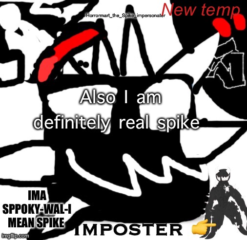 The other spike is impersonater | New temp; Also I am definitely real spike | image tagged in spike | made w/ Imgflip meme maker