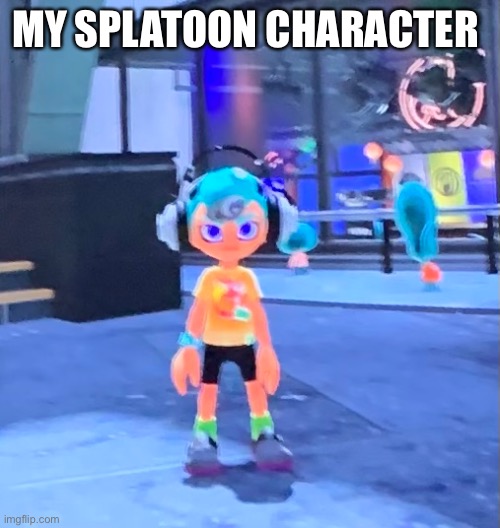 Names same as my username | MY SPLATOON CHARACTER | made w/ Imgflip meme maker