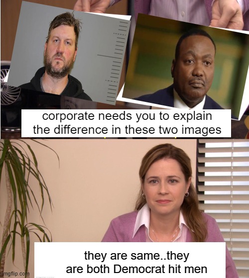 yep |  corporate needs you to explain the difference in these two images; they are same..they are both Democrat hit men | image tagged in memes,they're the same picture | made w/ Imgflip meme maker