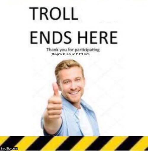 Troll line 4 | image tagged in troll line 4 | made w/ Imgflip meme maker