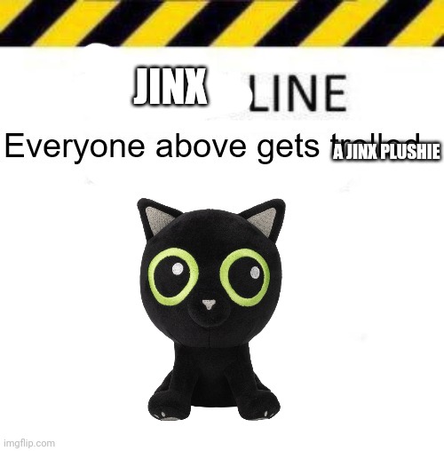 JINX; A JINX PLUSHIE | made w/ Imgflip meme maker