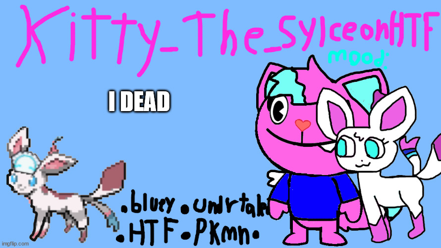 announcement temp Kitty_The_SylceonHTF | I DEAD | image tagged in announcement temp kitty_the_sylceonhtf | made w/ Imgflip meme maker