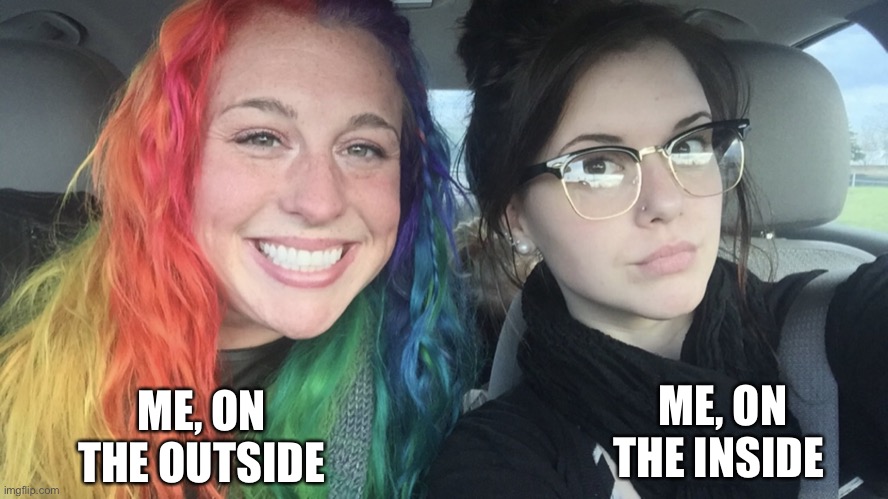 Depressed me all sunshine and rainbows... putting on a brave face. | ME, ON THE OUTSIDE; ME, ON THE INSIDE | image tagged in rainbow hair and goth,depression,social media,pretending to be happy hiding crying behind a mask,happy and sad | made w/ Imgflip meme maker