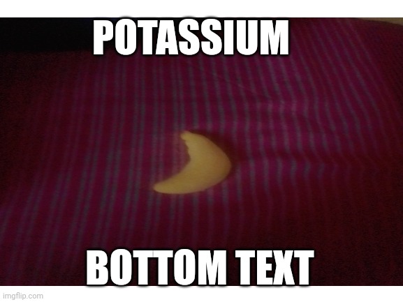 Get the banana | POTASSIUM; BOTTOM TEXT | image tagged in deltarune | made w/ Imgflip meme maker