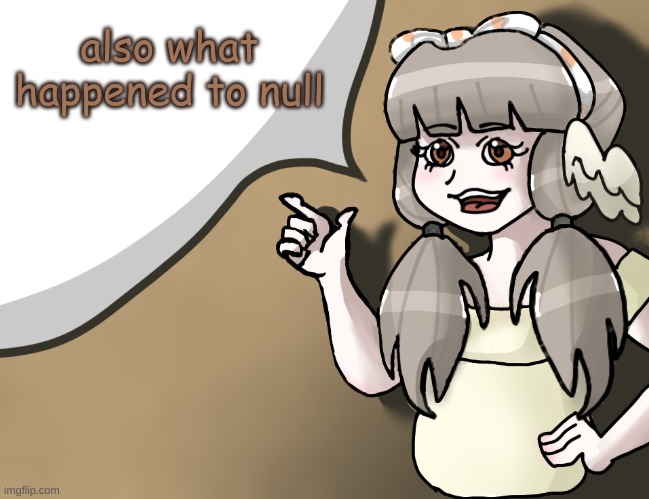 ik he's back but I need more info | also what happened to null | image tagged in quandria's temp improved | made w/ Imgflip meme maker