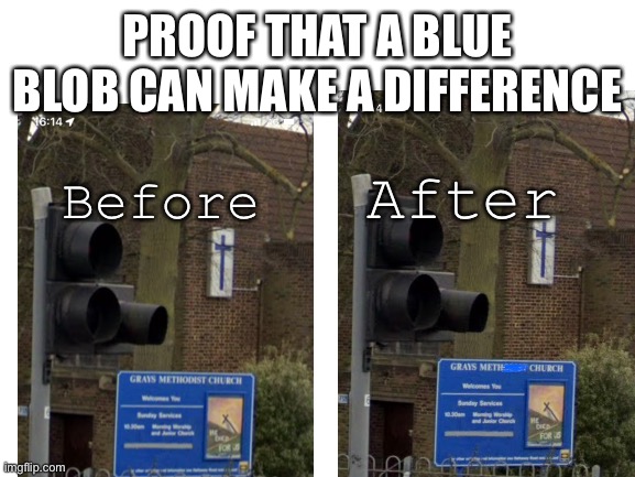 No joke this is what the real sign says in the location | PROOF THAT A BLUE BLOB CAN MAKE A DIFFERENCE; Before; After | image tagged in meth,420,church of minion nun,church,graffiti,stupid signs | made w/ Imgflip meme maker
