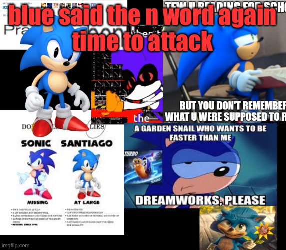 santiago | blue said the n word again
time to attack | image tagged in santiago | made w/ Imgflip meme maker