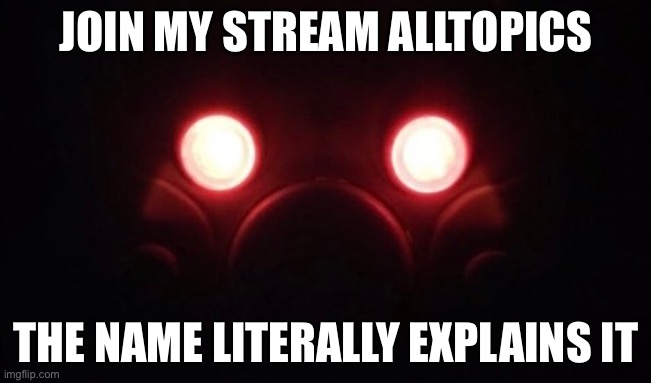J O I N | JOIN MY STREAM ALLTOPICS; THE NAME LITERALLY EXPLAINS IT | image tagged in j o i n | made w/ Imgflip meme maker