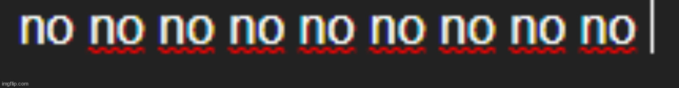 Welp now no isn't spelt correctly | made w/ Imgflip meme maker