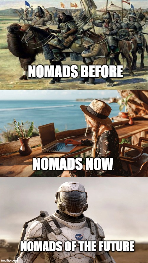 NoMads gonna be NoMads |  NOMADS BEFORE; NOMADS NOW; NOMADS OF THE FUTURE | image tagged in nomad,space,funny memes,futuristic utopia | made w/ Imgflip meme maker