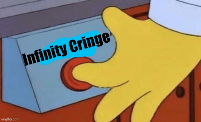 Cringe button | Infinity Cringe | image tagged in cringe button | made w/ Imgflip meme maker