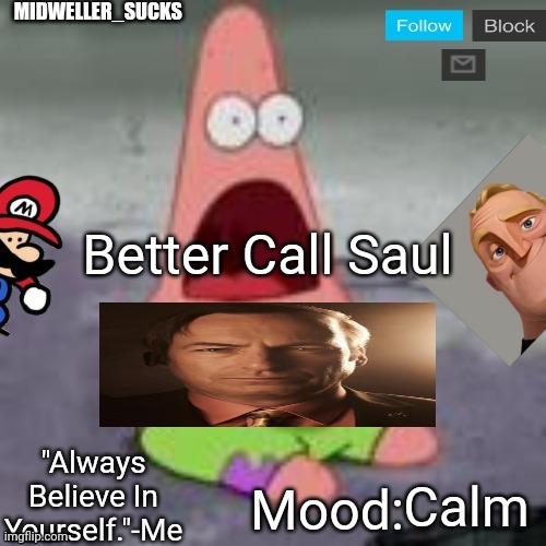 Better Call Saul; Calm | image tagged in midweller_sucks announcement | made w/ Imgflip meme maker