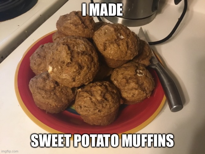 Sweet potato muffins | I MADE; SWEET POTATO MUFFINS | image tagged in sweet potato muffins,photography | made w/ Imgflip meme maker