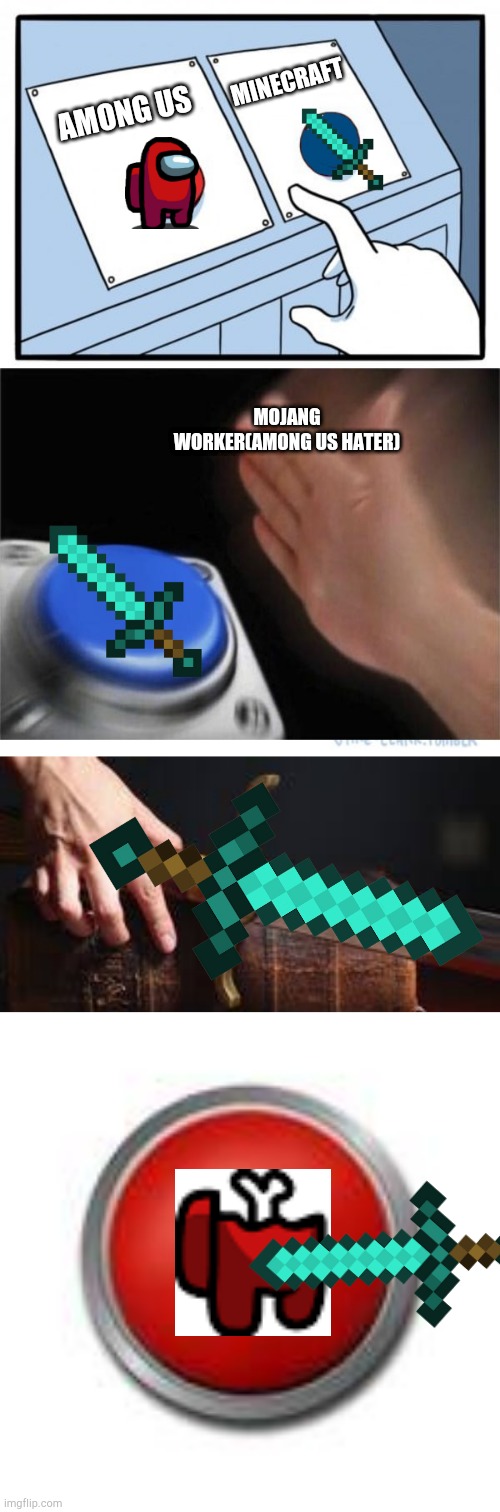 Minecraft kills among us | MINECRAFT; AMONG US; MOJANG WORKER(AMONG US HATER) | image tagged in two buttons 1 blue | made w/ Imgflip meme maker