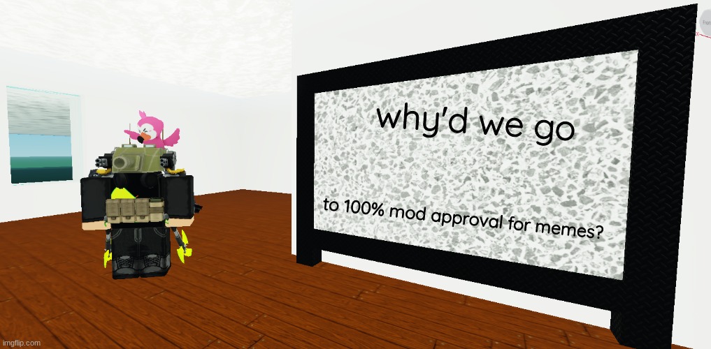 mrbreakchain's announce temp 3 | why'd we go; to 100% mod approval for memes? | image tagged in mrbreakchain's announce temp 3 | made w/ Imgflip meme maker