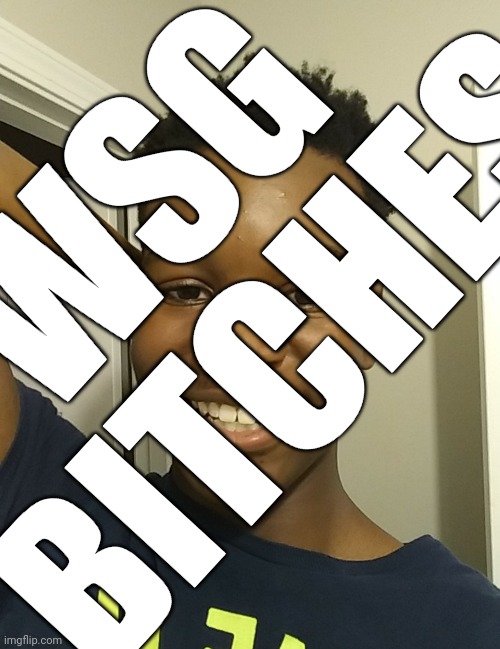I'm back | WSG BITCHES | made w/ Imgflip meme maker
