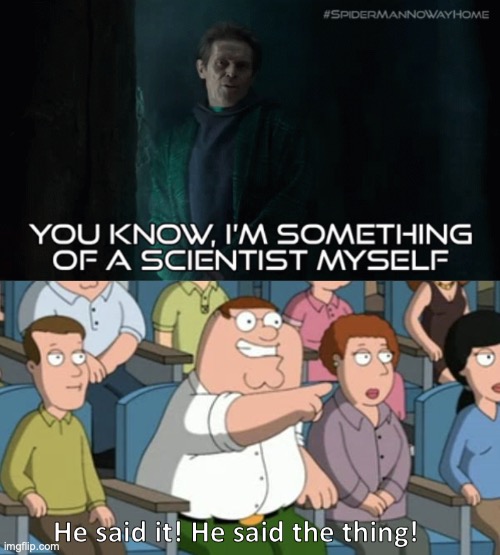 When He Said This In "Spider-Man: No Way Home" I was like... | image tagged in he said the thing,spiderman,marvel cinematic universe,movies,marvel comics,you know i'm something of a scientist myself | made w/ Imgflip meme maker