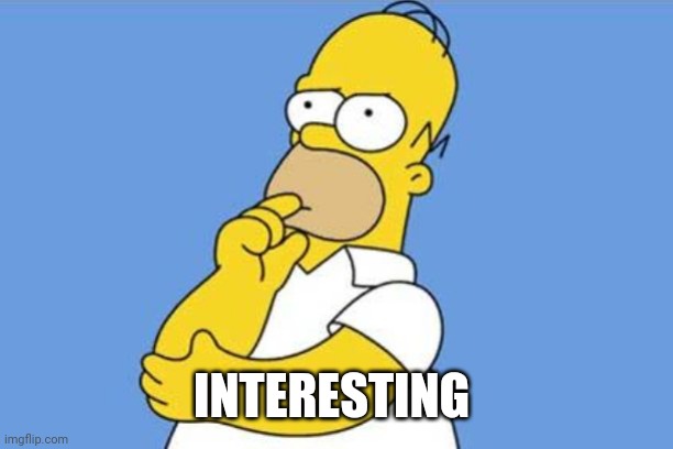 Homer thinking | INTERESTING | image tagged in homer thinking | made w/ Imgflip meme maker