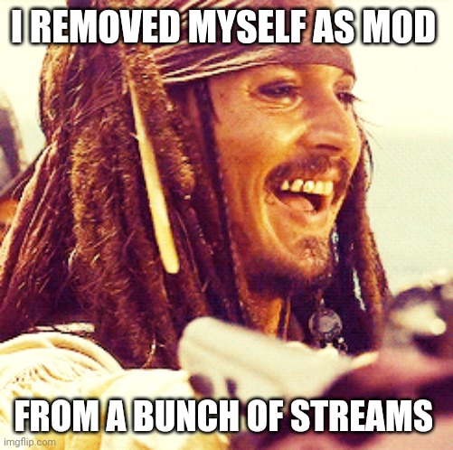 JACK LAUGH | I REMOVED MYSELF AS MOD FROM A BUNCH OF STREAMS | image tagged in jack laugh | made w/ Imgflip meme maker