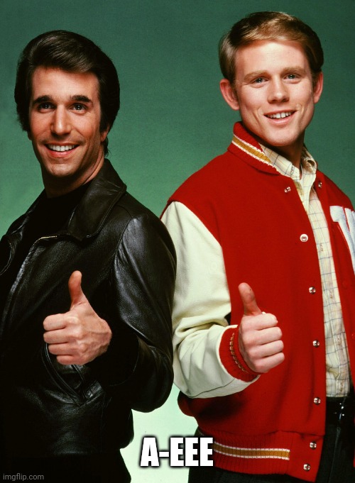 Fonzie and Richie Cunningham | A-EEE | image tagged in fonzie and richie cunningham | made w/ Imgflip meme maker