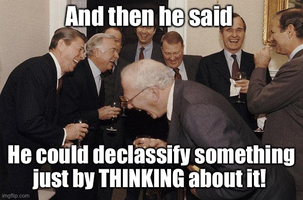 Trump is an idiot | And then he said; He could declassify something just by THINKING about it! | image tagged in and then he said | made w/ Imgflip meme maker