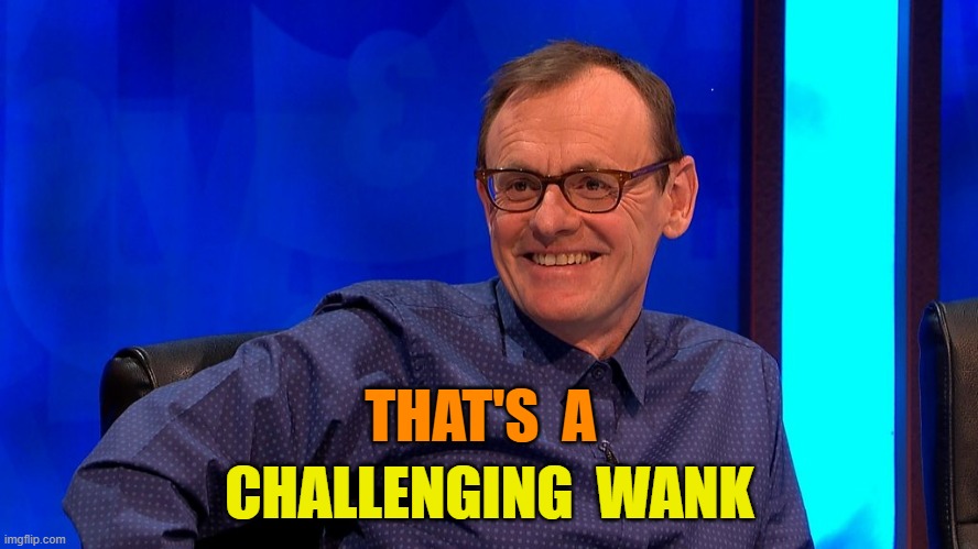 The Great Sean Locke | THAT'S  A; CHALLENGING  WANK | image tagged in masturbation | made w/ Imgflip meme maker