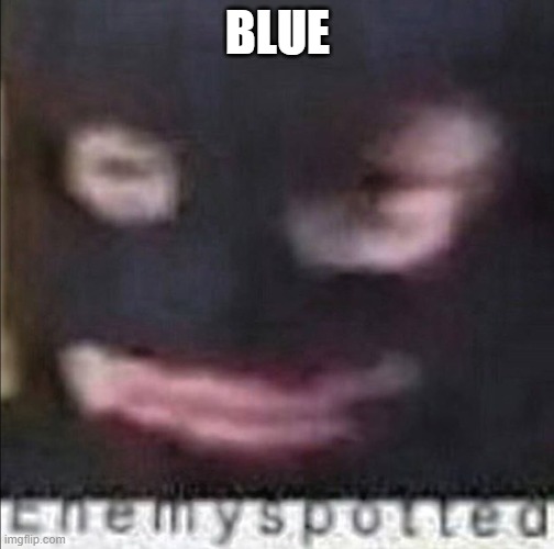 BLUE | made w/ Imgflip meme maker