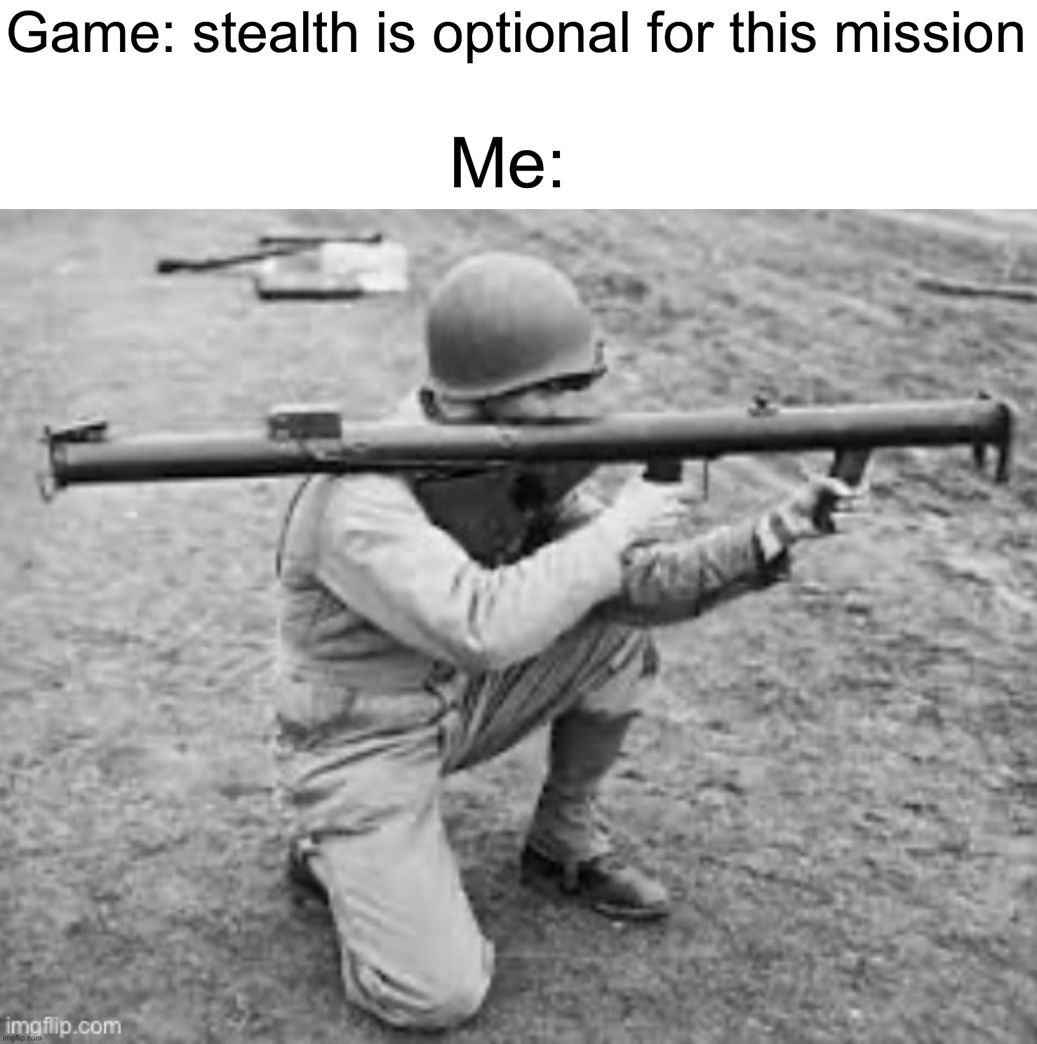 *boom* | Game: stealth is optional for this mission; Me: | image tagged in memes,funny,bazooka,gaming,oh crap,oh no | made w/ Imgflip meme maker