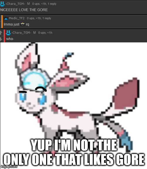 YUP I'M NOT THE ONLY ONE THAT LIKES GORE | made w/ Imgflip meme maker