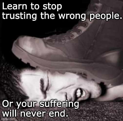 Your city just became the new USA murder capital you say? |  Learn to stop trusting the wrong people. Or your suffering will never end. | image tagged in boot stamping on a human face,democratic party,dystopia | made w/ Imgflip meme maker