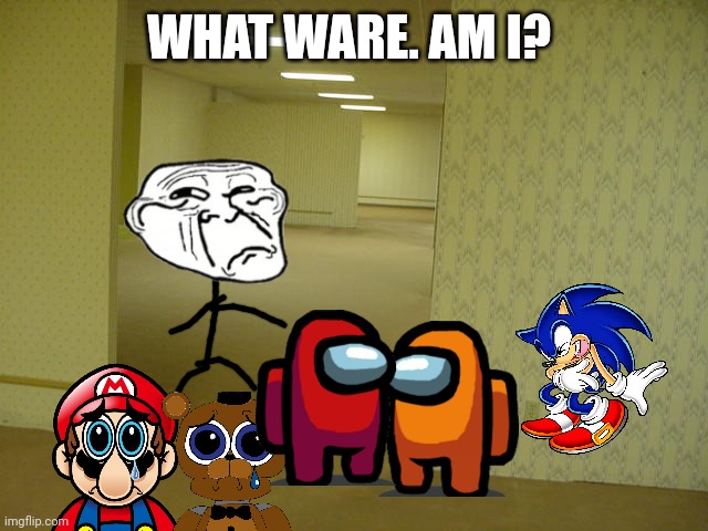 everybody is in this place | WHAT WARE. AM I? | image tagged in the backrooms | made w/ Imgflip meme maker