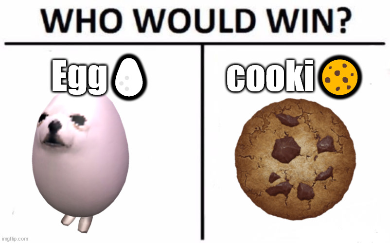 Who Would Win? | Egg🥚; cooki🍪 | image tagged in memes,who would win | made w/ Imgflip meme maker