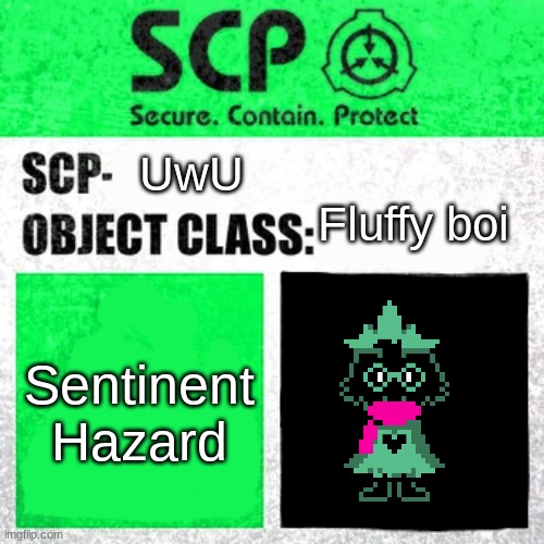 Remember when Kris called Ralsei a fluffy boy IN DELTARUNE? |  UwU           
                       Fluffy boi; Sentinent
Hazard | image tagged in scp label template safe | made w/ Imgflip meme maker