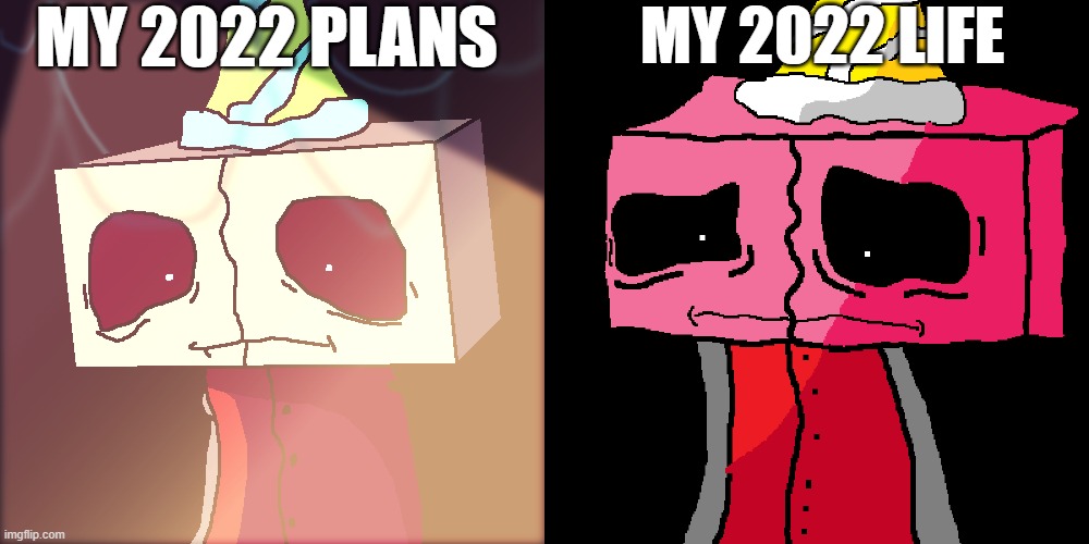 le onaf meme made by 2 arts. left is mine. | MY 2022 PLANS; MY 2022 LIFE | image tagged in onaf,birthday boy blam | made w/ Imgflip meme maker