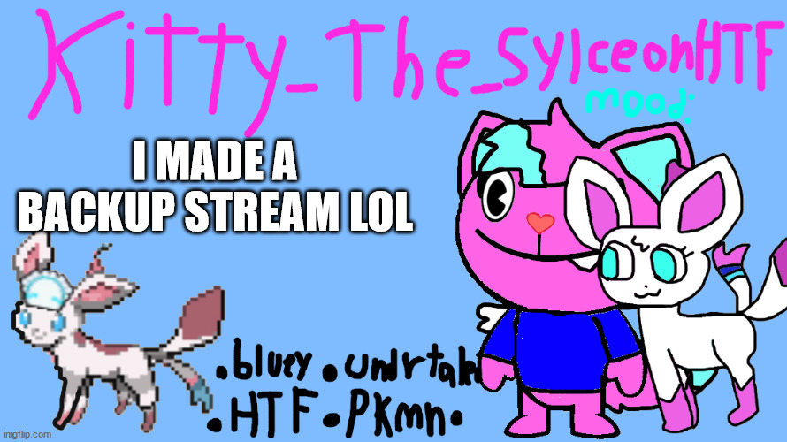 https://imgflip.com/m/random_safe_spot | I MADE A BACKUP STREAM LOL | image tagged in announcement temp kitty_the_sylceonhtf | made w/ Imgflip meme maker