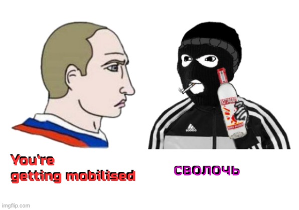 It's gonna be World War 5 soon bruh, fuk that | сволочь; You're getting mobilised | made w/ Imgflip meme maker