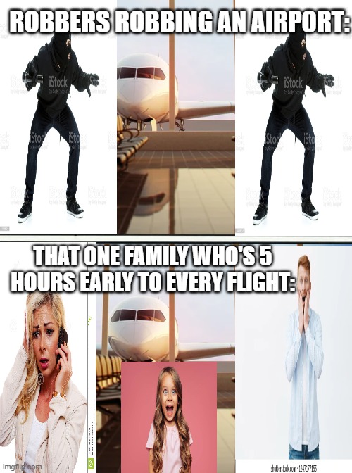 Running Away Balloon | ROBBERS ROBBING AN AIRPORT:; THAT ONE FAMILY WHO'S 5 HOURS EARLY TO EVERY FLIGHT: | image tagged in memes,funny,meme,funny meme,airport,too early | made w/ Imgflip meme maker