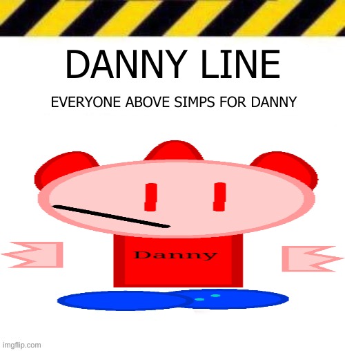 im not sorry | DANNY LINE; EVERYONE ABOVE SIMPS FOR DANNY | image tagged in memes,funny,danny,line,simp,oh crap | made w/ Imgflip meme maker