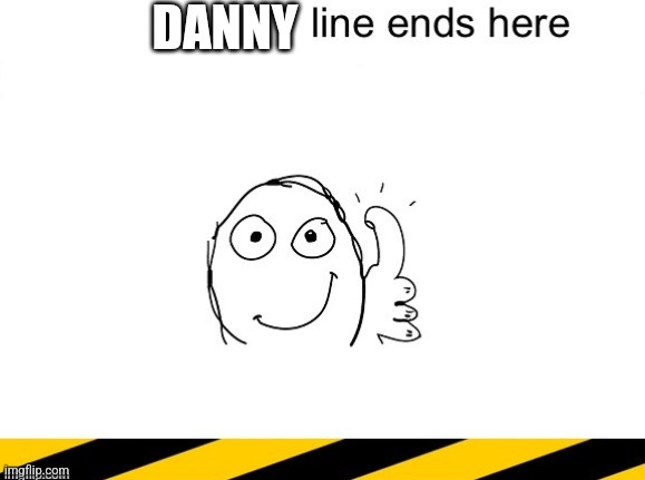 Homophobic line end | DANNY | made w/ Imgflip meme maker