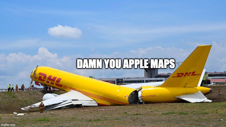 Apple Maps (Part 6) |  DAMN YOU APPLE MAPS | image tagged in memes,aviation,plane crash,apple maps,airlines,airplane | made w/ Imgflip meme maker