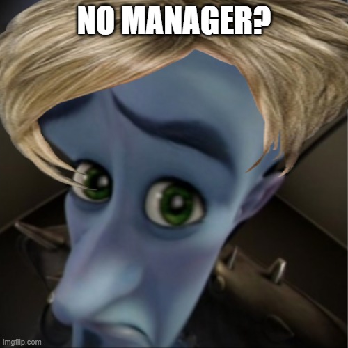 NO MANAGER? | image tagged in karen | made w/ Imgflip meme maker