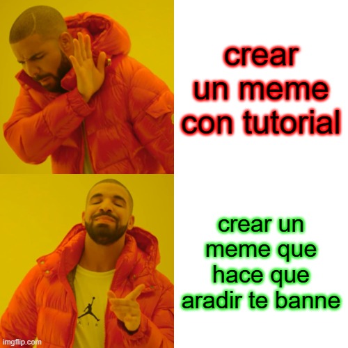 Drake Hotline Bling Meme | crear un meme con tutorial; crear un meme que hace que aradir te banne | image tagged in memes,drake hotline bling | made w/ Imgflip meme maker