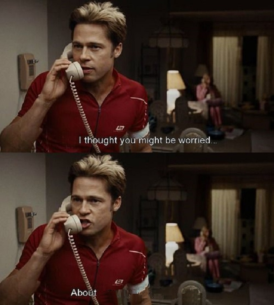 High Quality BRAD PITT, BURN AFTER READING, I THOUGHT YOU MIGHT BE WORRIED Blank Meme Template